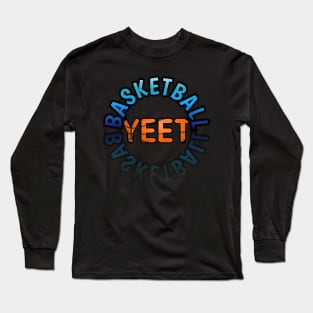 Yeet - Basketball Lovers - Sports Saying Motivational Quote Long Sleeve T-Shirt